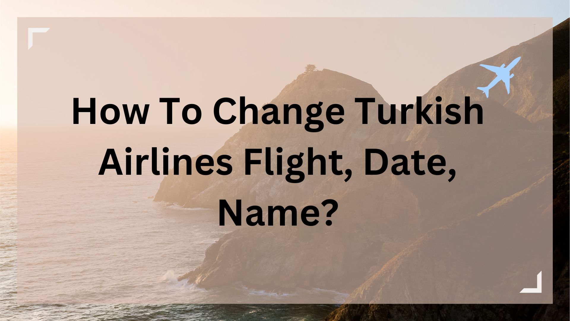 How To Change Turkish Airlines Flight, Date, Name64268ac570387.jpg